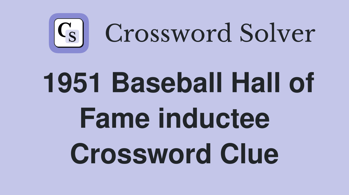 1951 Baseball Hall of Fame inductee Crossword Clue