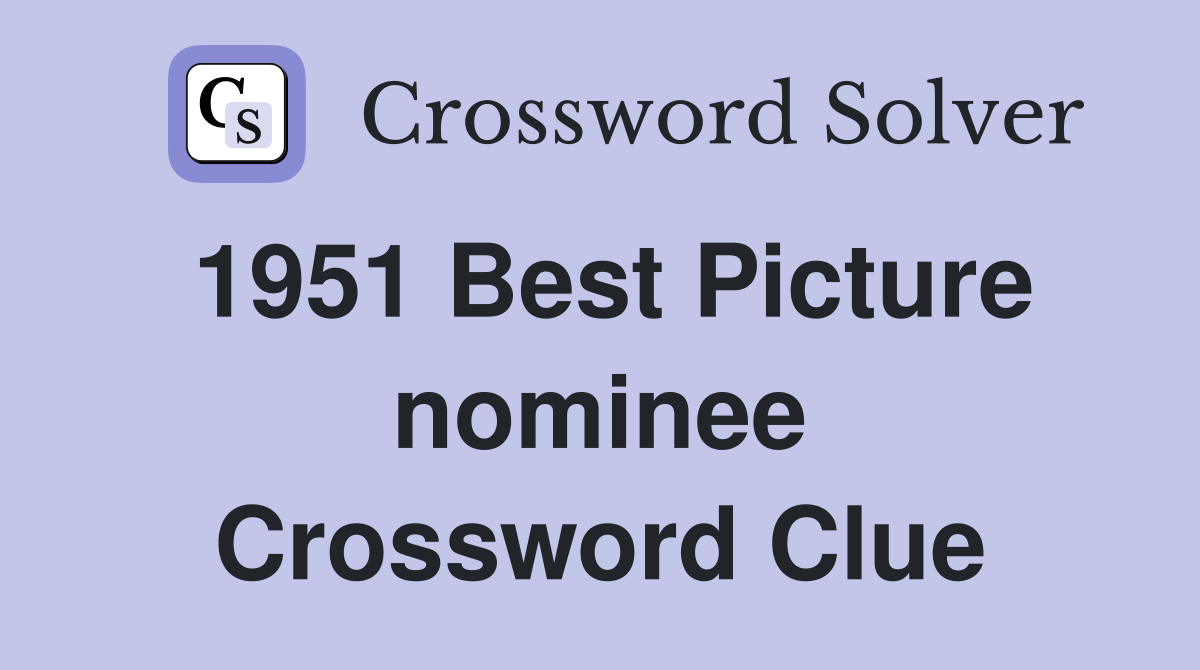 1951 Best Picture nominee Crossword Clue