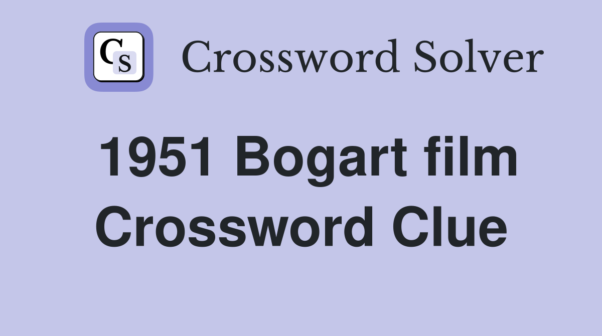 1951 Bogart film Crossword Clue