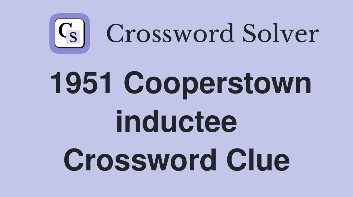 1951 Cooperstown inductee Crossword Clue