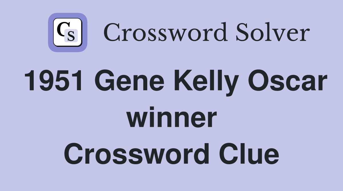 1951 Gene Kelly Oscar winner Crossword Clue