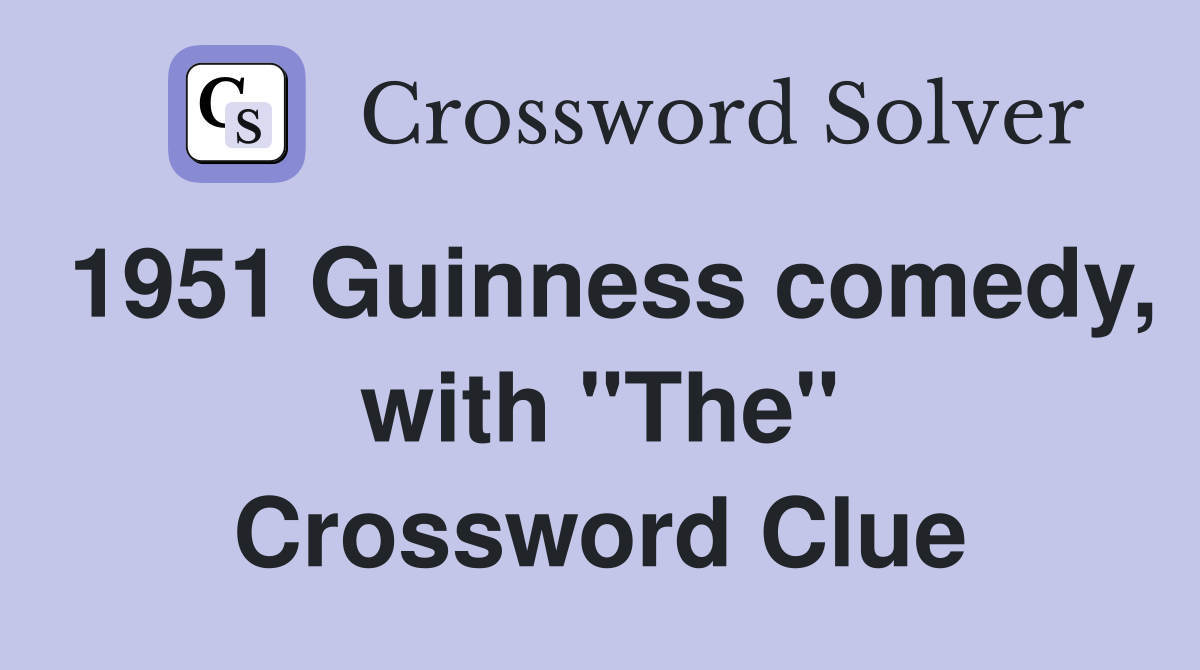 1951 Guinness comedy, with "The" Crossword Clue