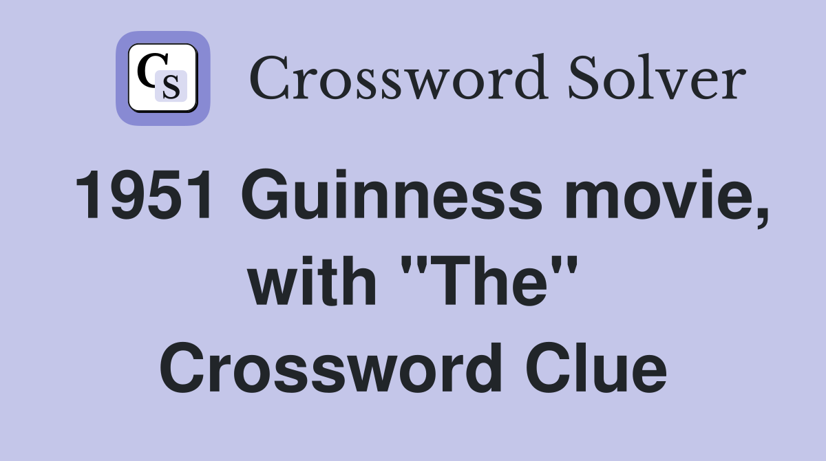 1951 Guinness movie, with "The" Crossword Clue