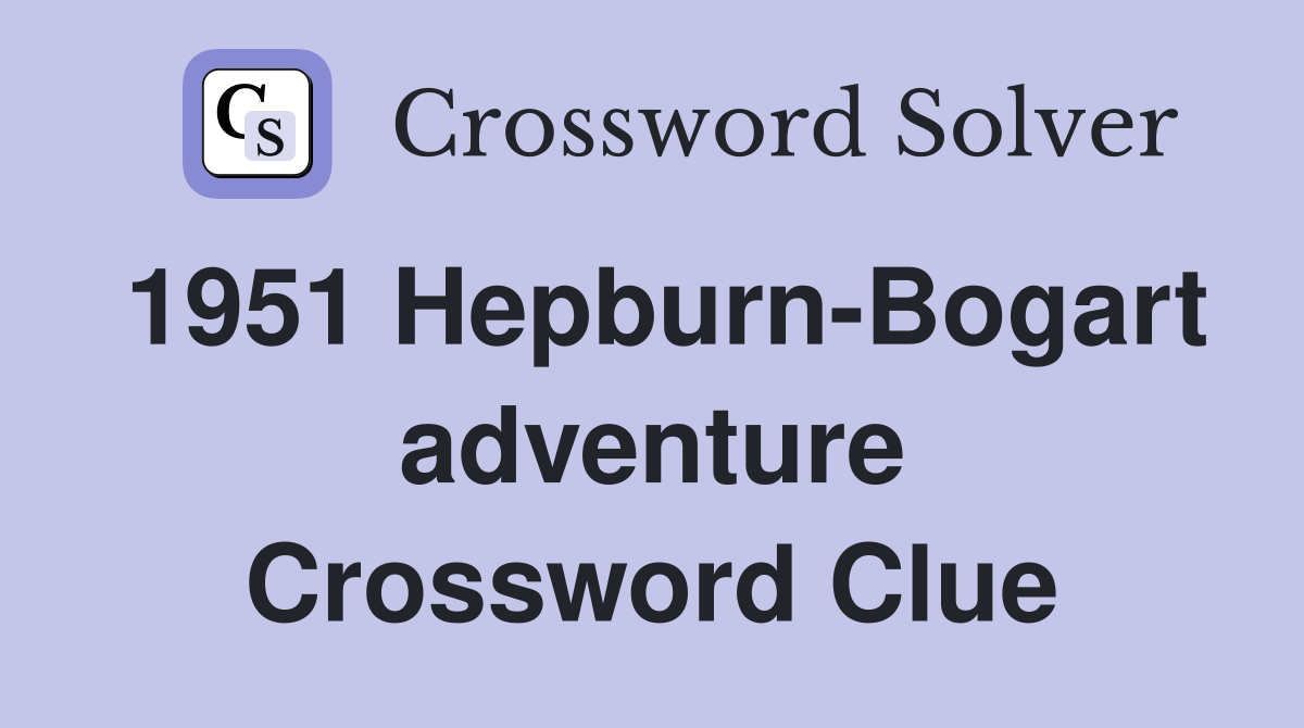1951 Hepburn-Bogart adventure Crossword Clue