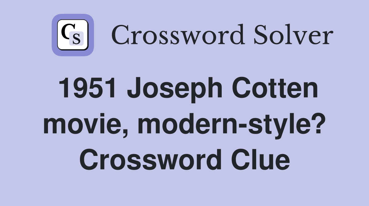 1951 Joseph Cotten movie, modern-style? Crossword Clue