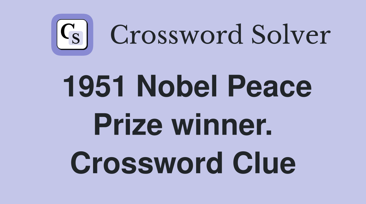 1951 Nobel Peace Prize winner. Crossword Clue