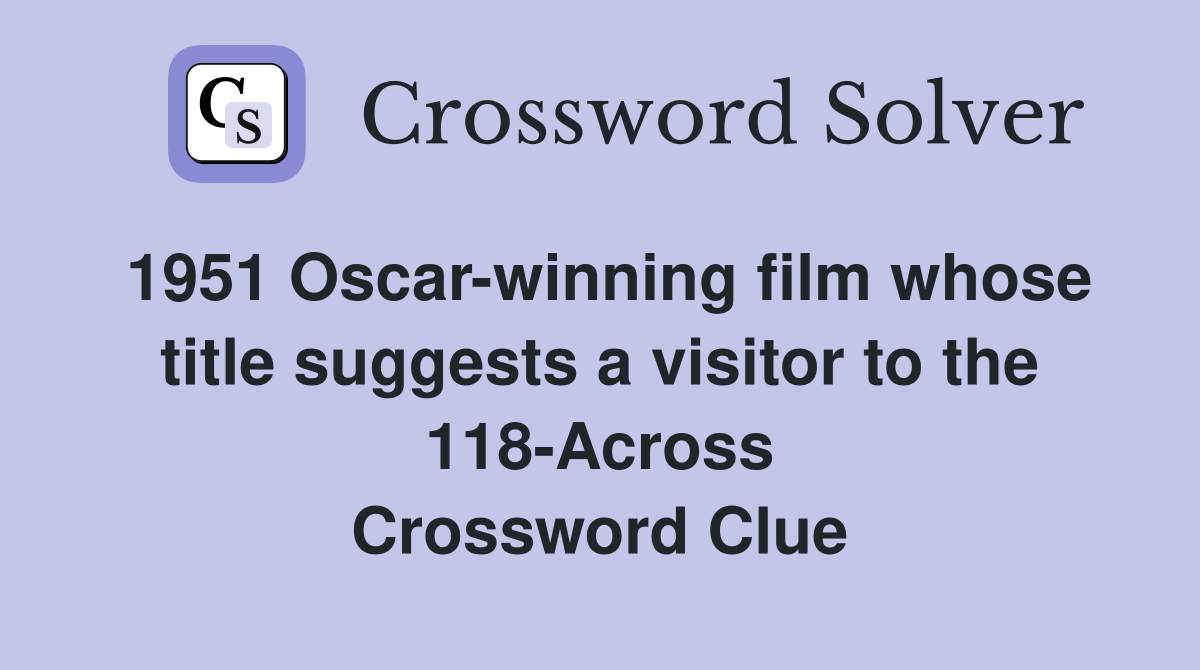 1951 Oscar-winning film whose title suggests a visitor to the 118-Across Crossword Clue