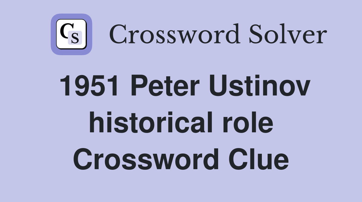 1951 Peter Ustinov historical role Crossword Clue