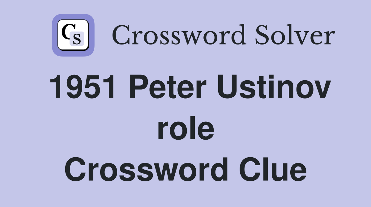 1951 Peter Ustinov role Crossword Clue