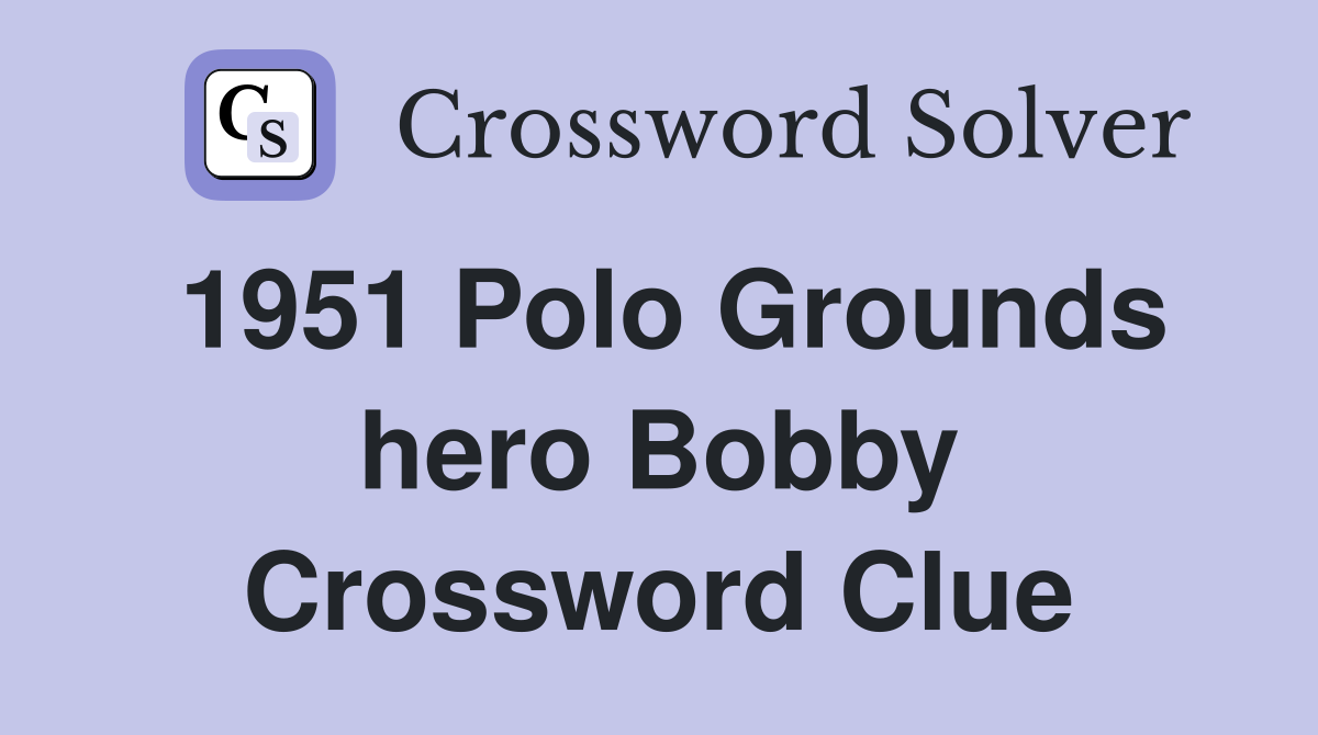 1951 Polo Grounds hero Bobby Crossword Clue
