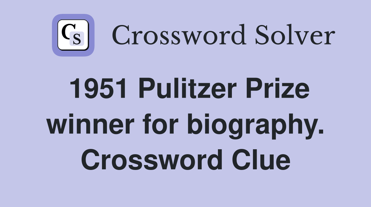 1951 Pulitzer Prize winner for biography. Crossword Clue