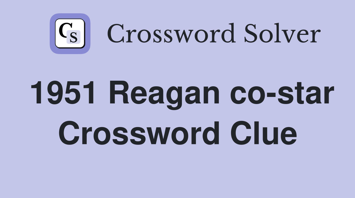 1951 Reagan co-star Crossword Clue