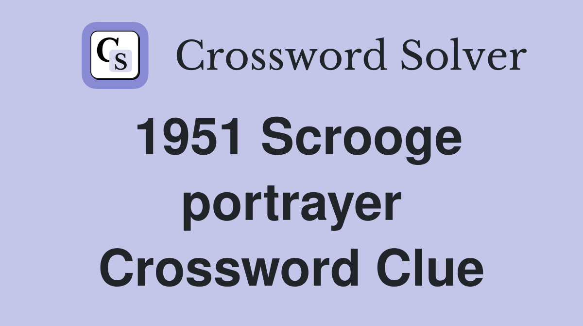 1951 Scrooge portrayer Crossword Clue