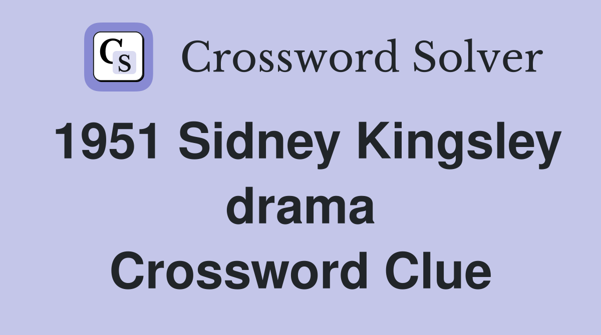 1951 Sidney Kingsley drama Crossword Clue