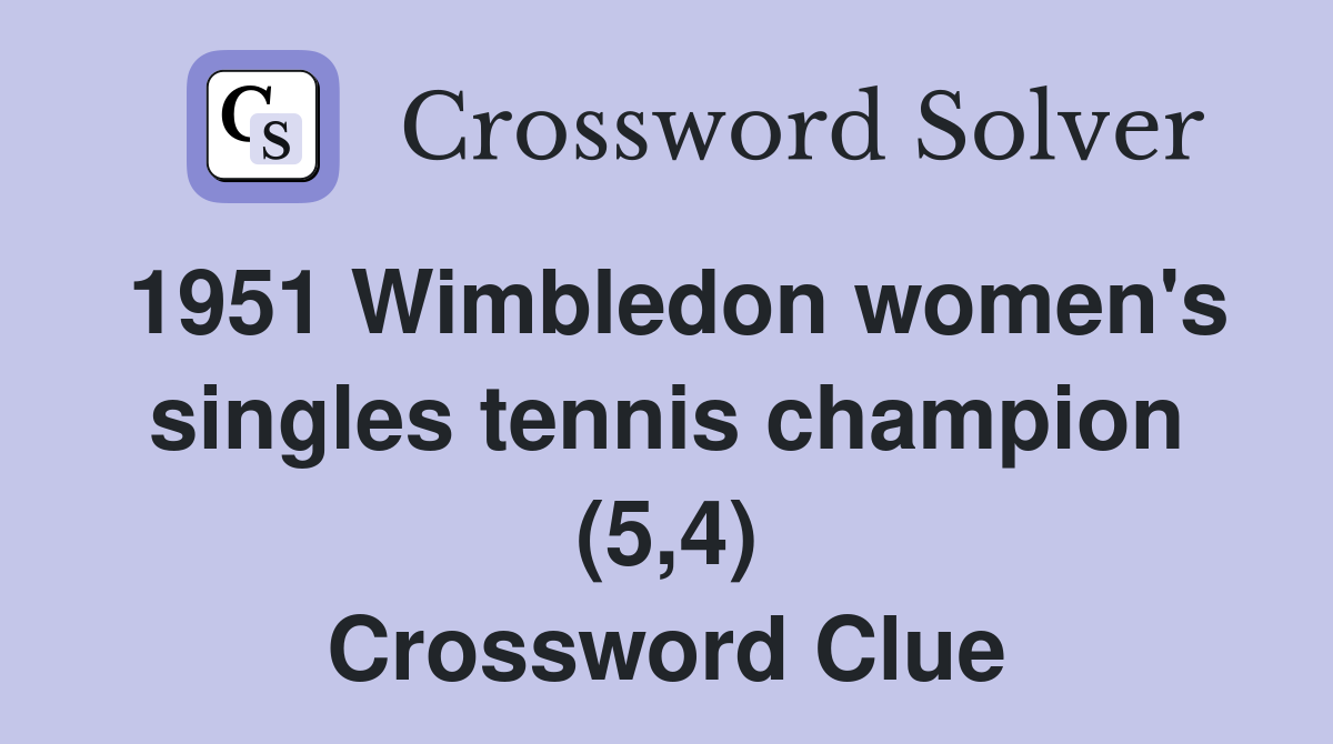 1951 Wimbledon women's singles tennis champion (5,4) Crossword Clue