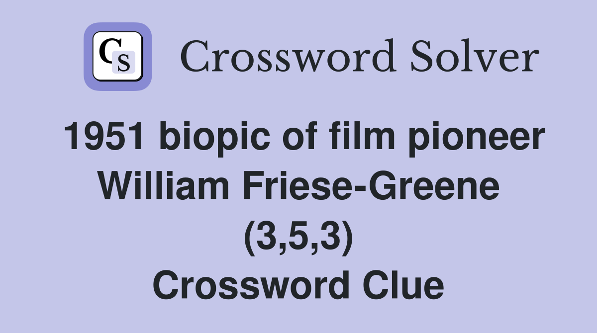 1951 biopic of film pioneer William Friese-Greene (3,5,3) Crossword Clue