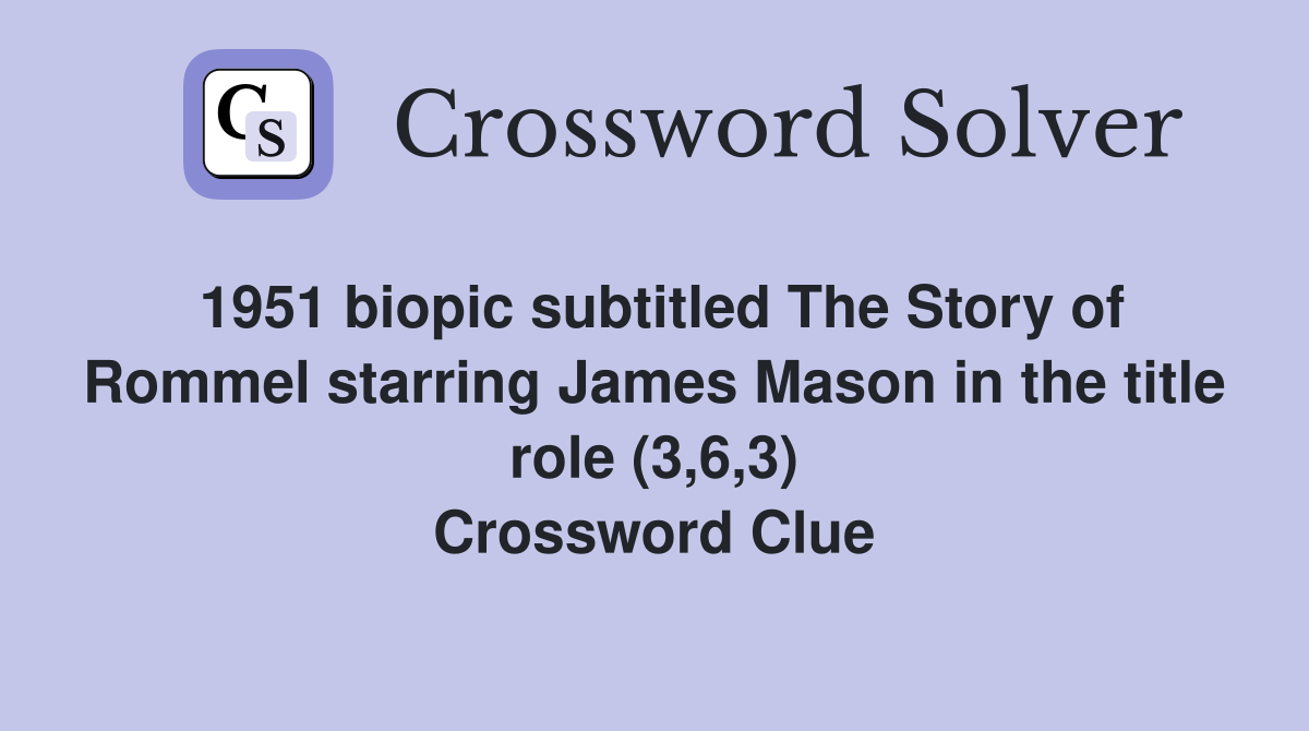 1951 biopic subtitled The Story of Rommel starring James Mason in the title role (3,6,3) Crossword Clue