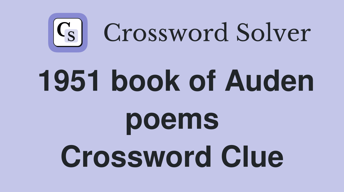 1951 book of Auden poems Crossword Clue