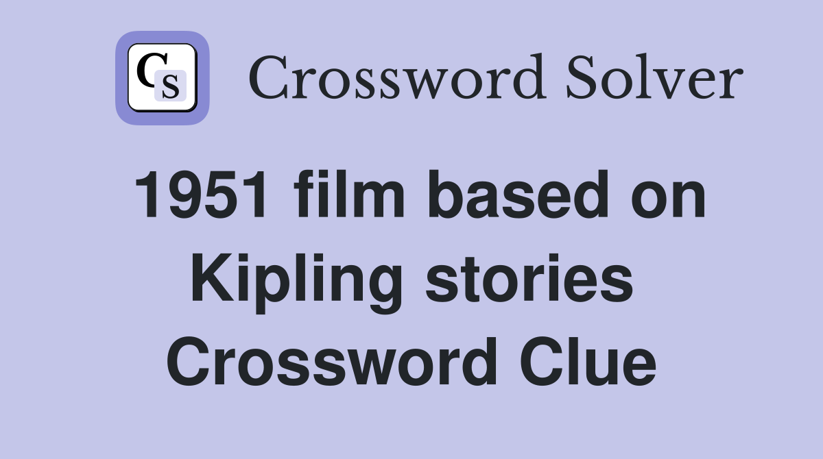 1951 film based on Kipling stories Crossword Clue