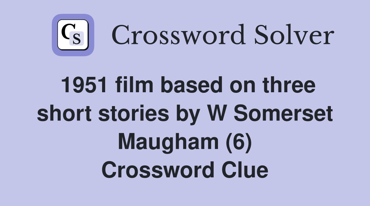 1951 film based on three short stories by W Somerset Maugham (6) Crossword Clue