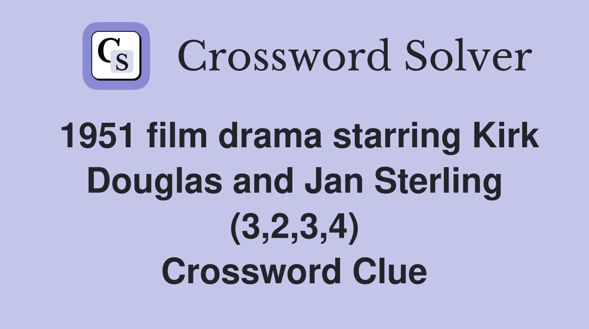 1951 film drama starring Kirk Douglas and Jan Sterling (3,2,3,4) Crossword Clue
