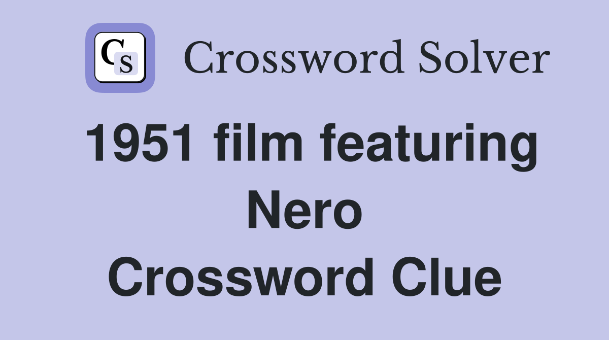1951 film featuring Nero Crossword Clue