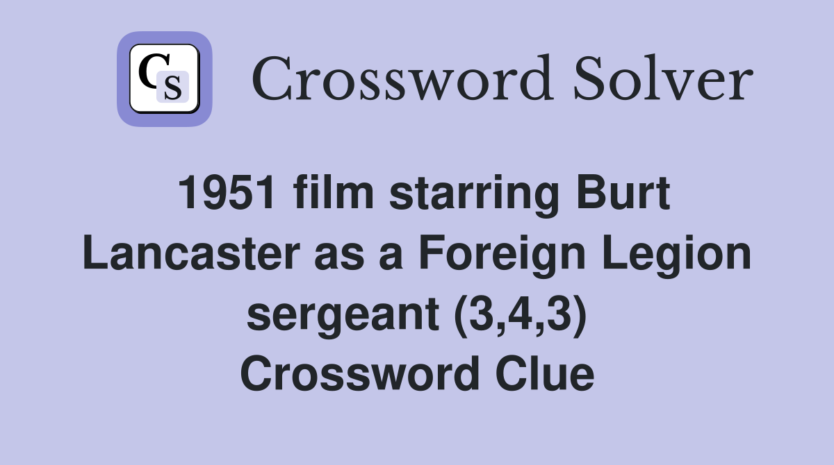 1951 film starring Burt Lancaster as a Foreign Legion sergeant (3,4,3) Crossword Clue