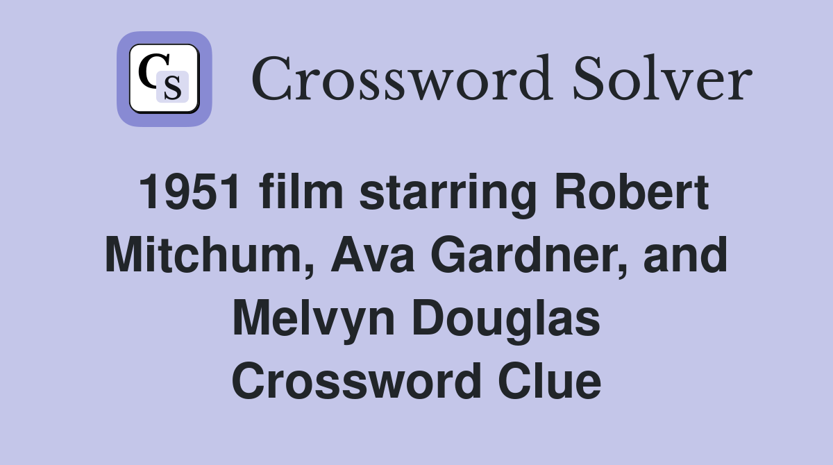 1951 film starring Robert Mitchum, Ava Gardner, and Melvyn Douglas Crossword Clue