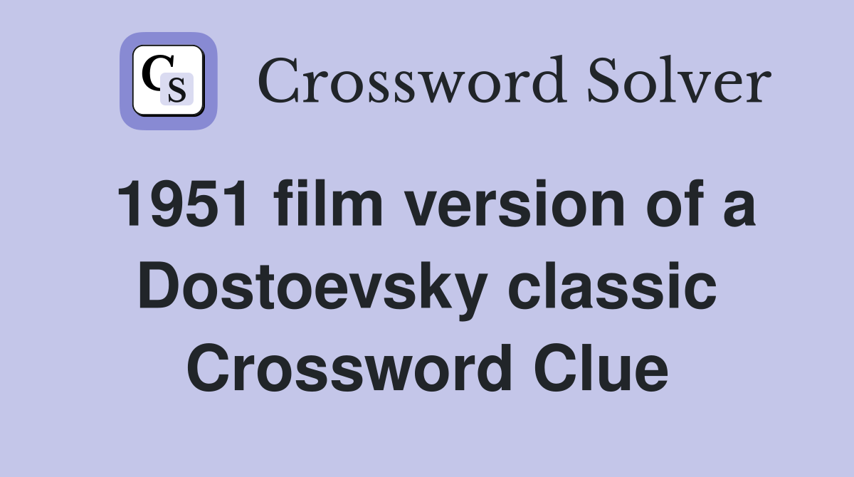 1951 film version of a Dostoevsky classic Crossword Clue
