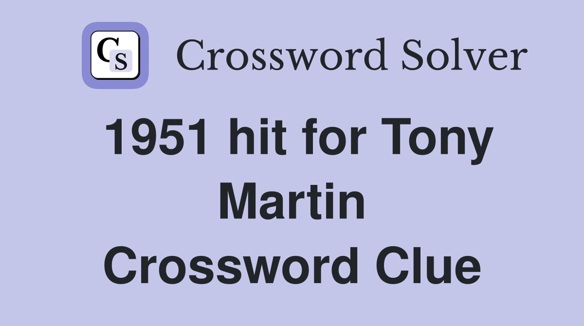 1951 hit for Tony Martin Crossword Clue