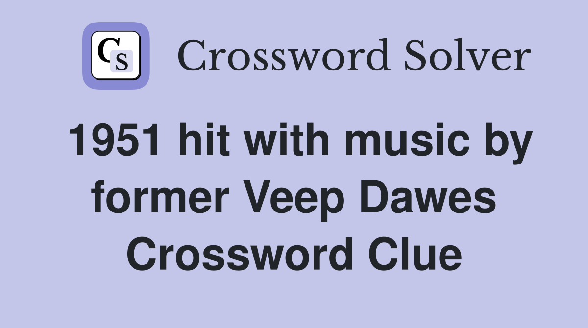 1951 hit with music by former Veep Dawes Crossword Clue