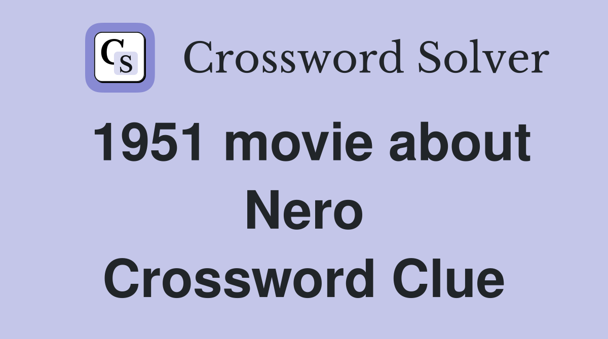1951 movie about Nero Crossword Clue