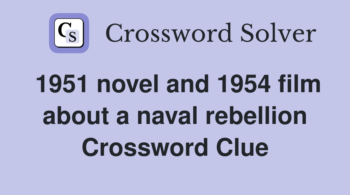 1951 novel and 1954 film about a naval rebellion Crossword Clue