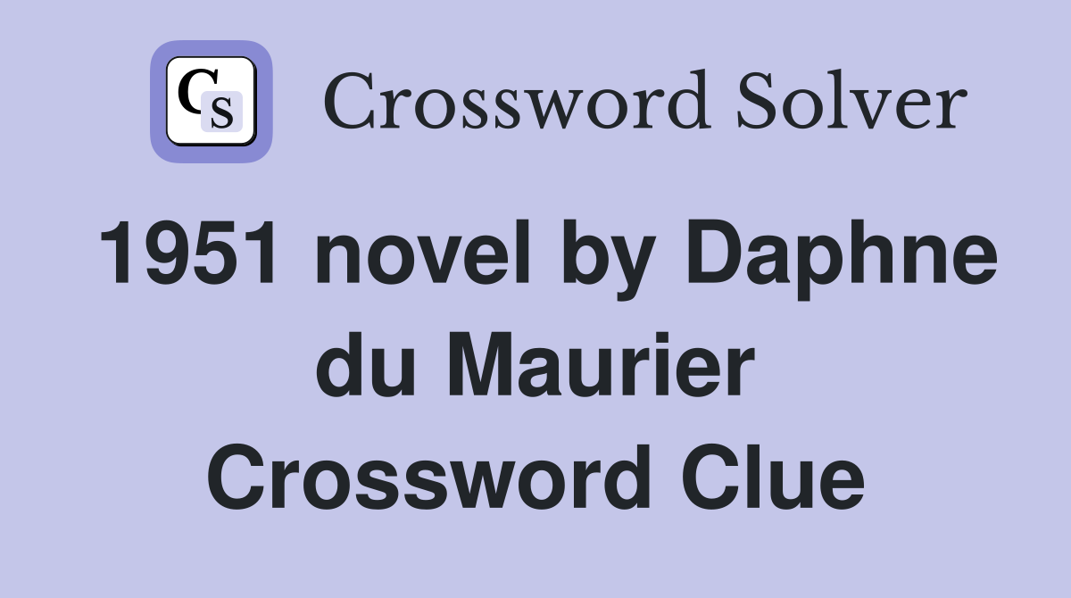 1951 novel by Daphne du Maurier Crossword Clue