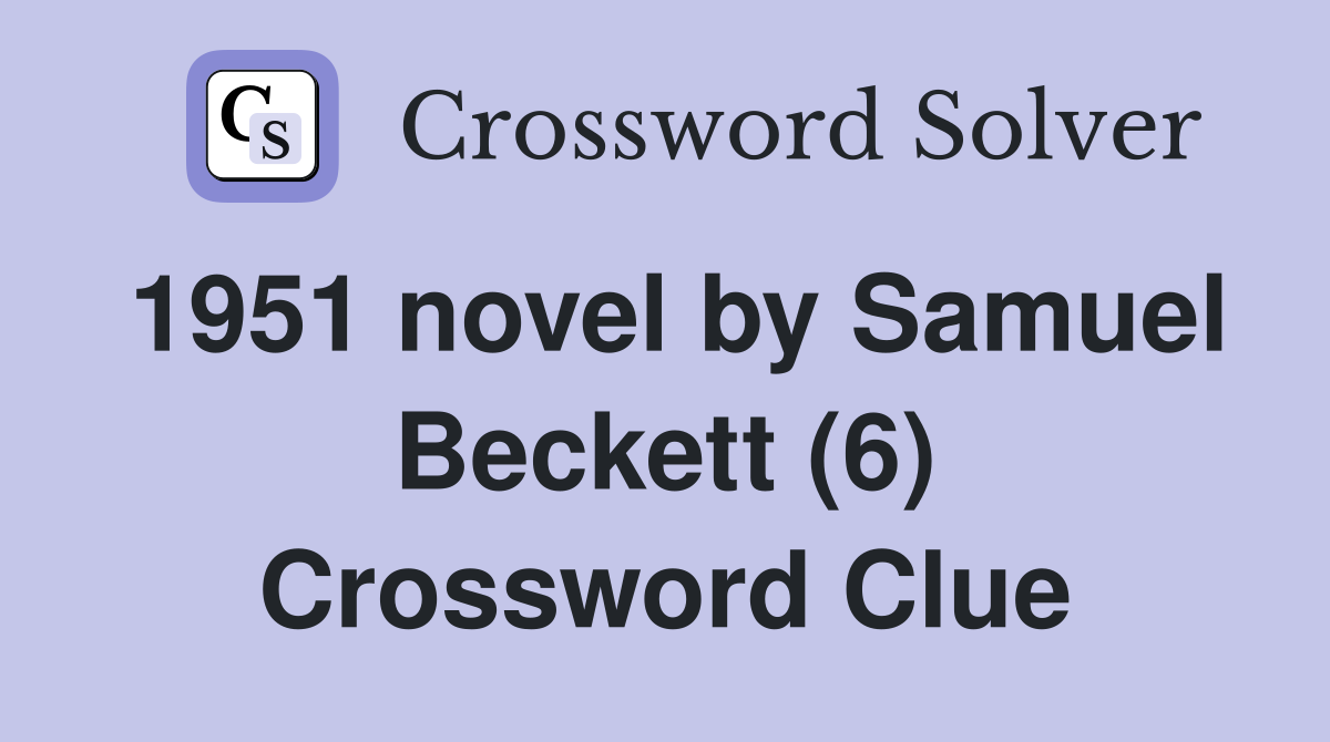 1951 novel by Samuel Beckett (6) Crossword Clue