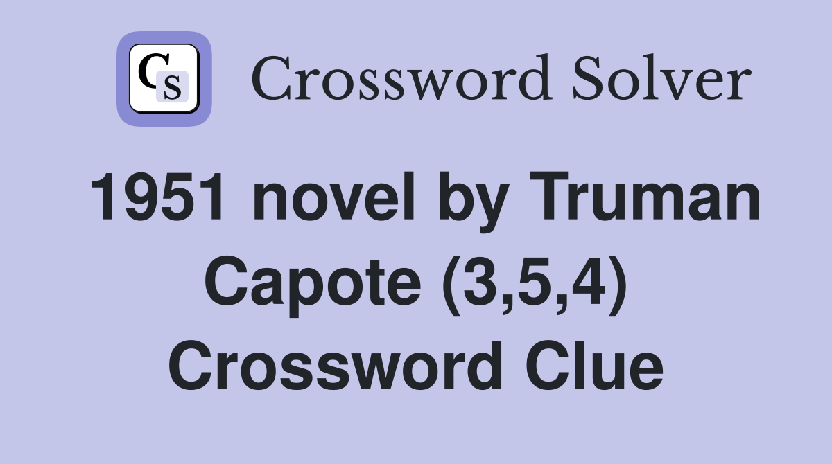 1951 novel by Truman Capote (3,5,4) Crossword Clue
