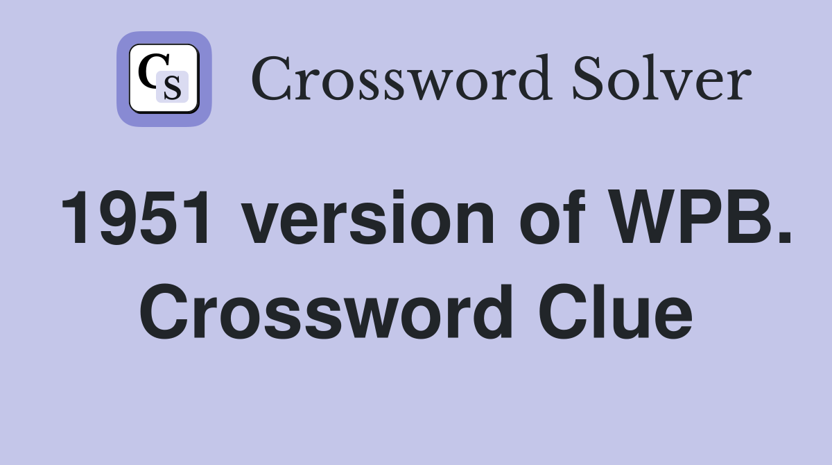 1951 version of WPB. Crossword Clue