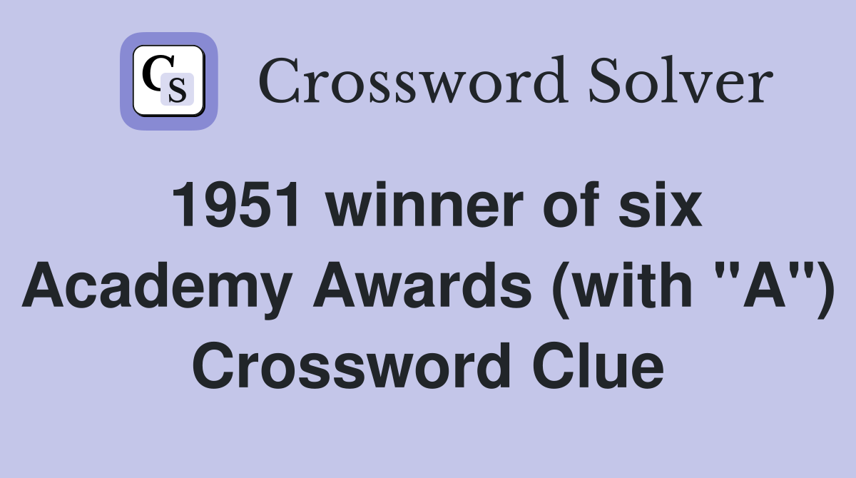 1951 winner of six Academy Awards (with "A") Crossword Clue