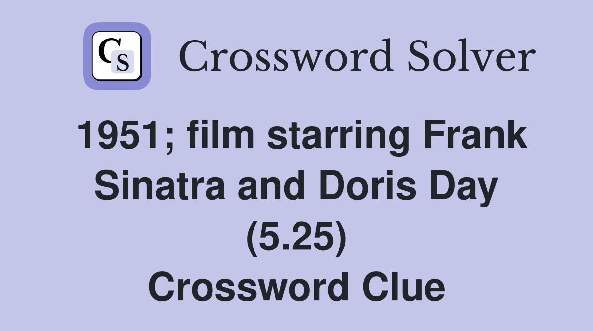 1951; film starring Frank Sinatra and Doris Day (5.25) Crossword Clue
