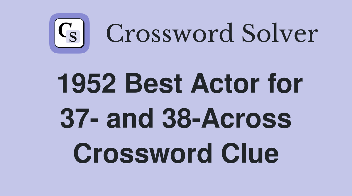 1952 Best Actor for 37- and 38-Across Crossword Clue
