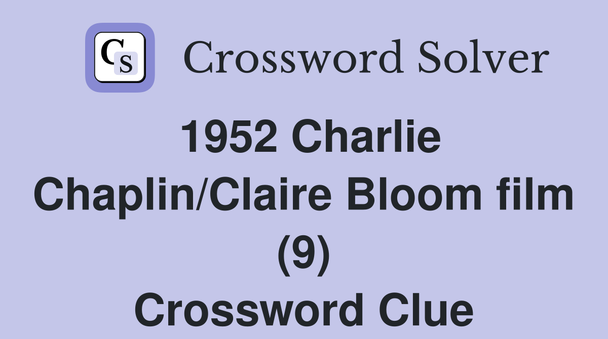 1952 Charlie Chaplin/Claire Bloom film (9) Crossword Clue