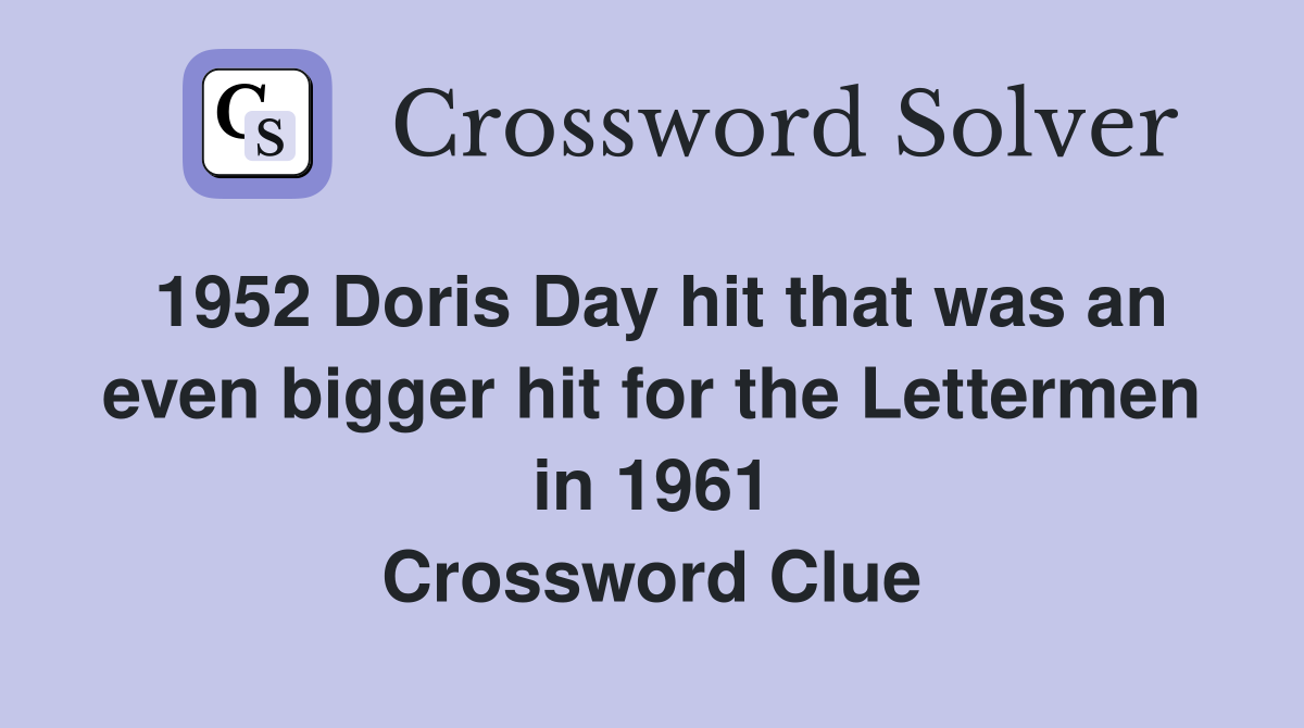 1952 Doris Day hit that was an even bigger hit for the Lettermen in 1961 Crossword Clue