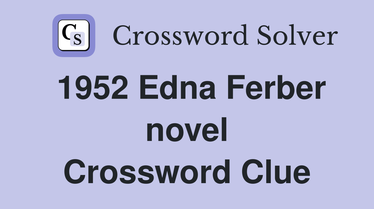 1952 Edna Ferber novel Crossword Clue