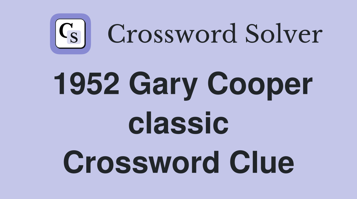 1952 Gary Cooper classic Crossword Clue