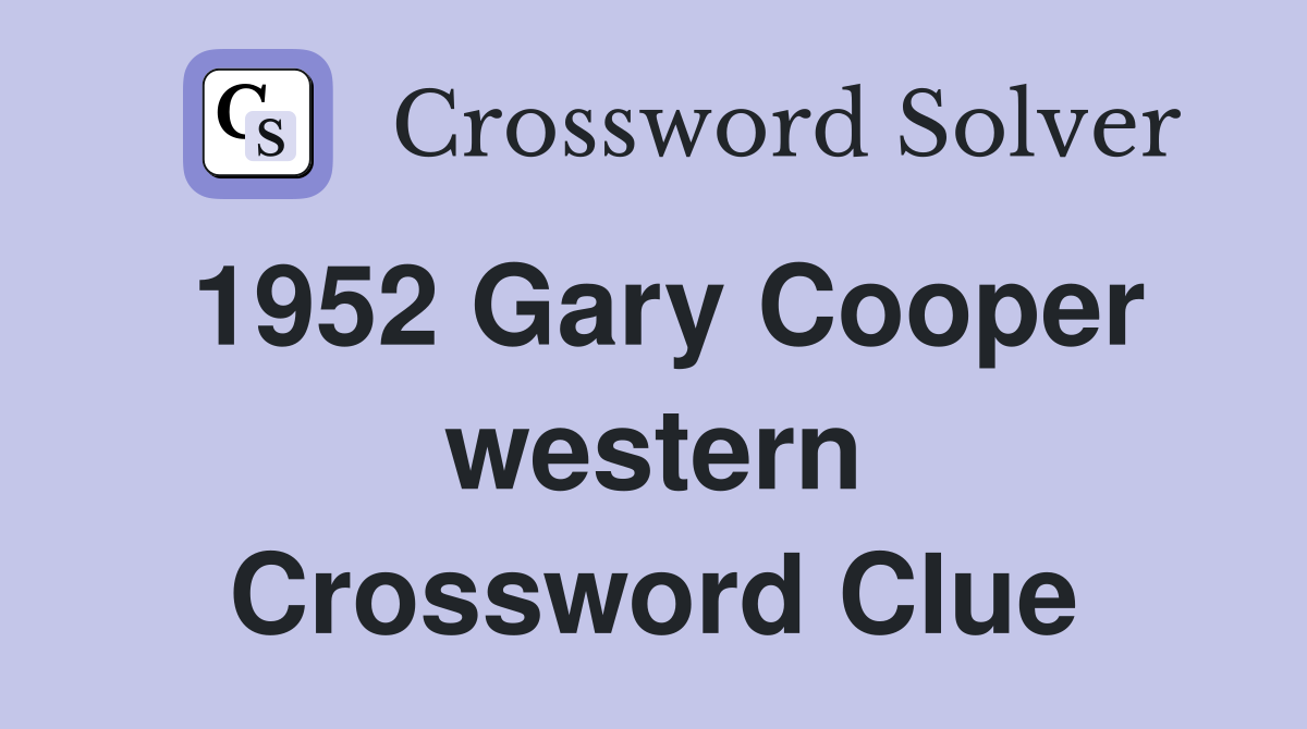 1952 Gary Cooper western Crossword Clue