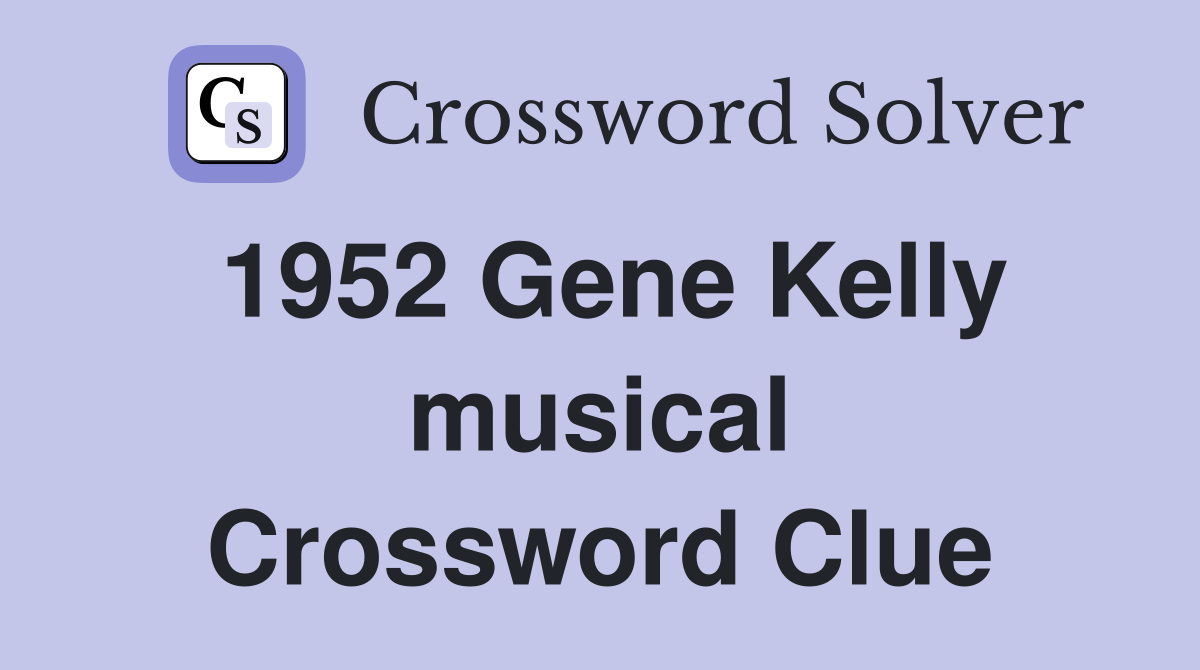 1952 Gene Kelly musical Crossword Clue