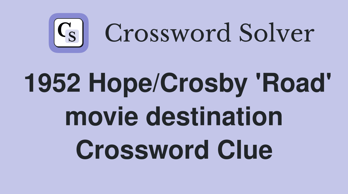 1952 Hope/Crosby 'Road' movie destination Crossword Clue