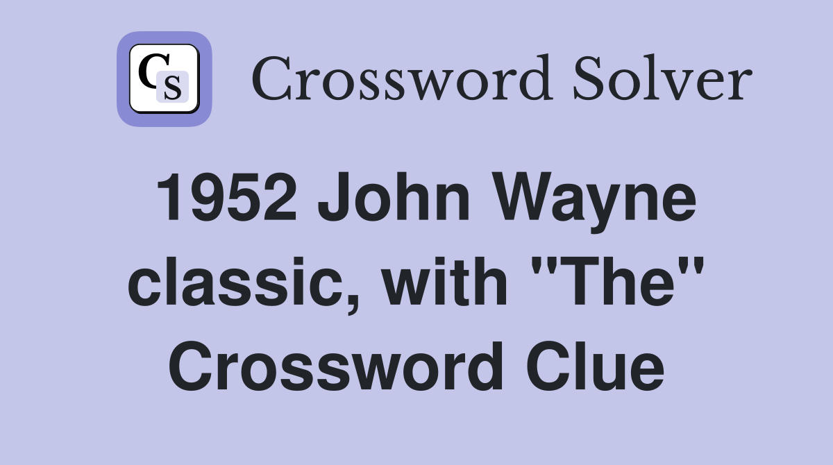 1952 John Wayne classic, with "The" Crossword Clue
