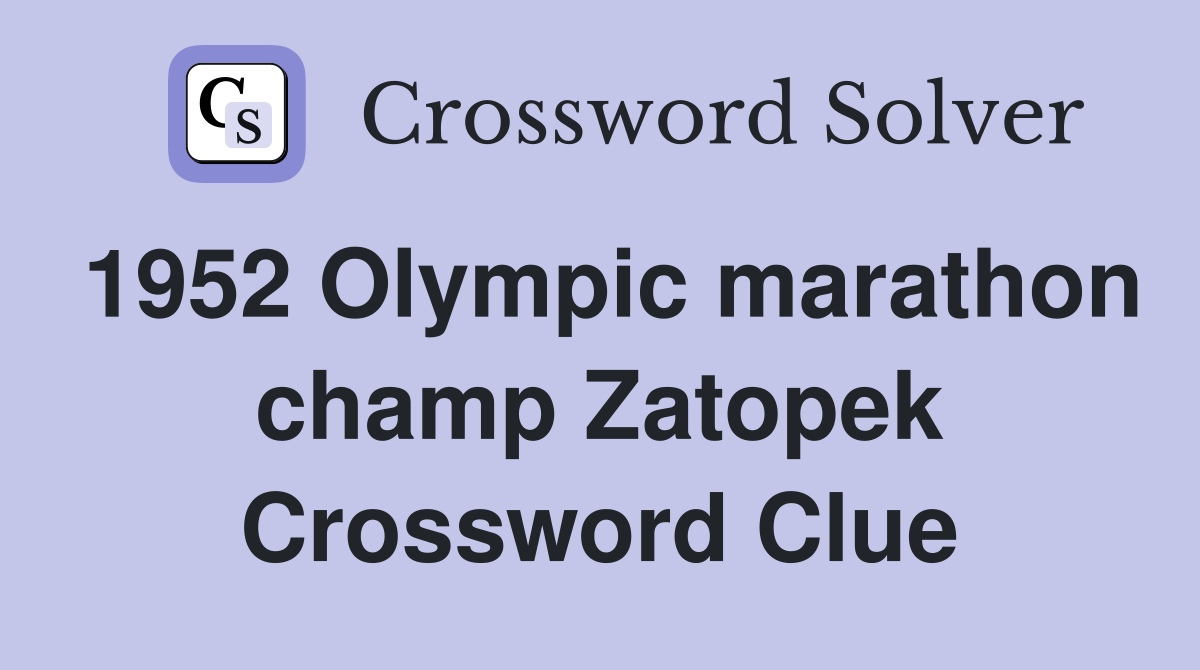 1952 Olympic marathon champ Zatopek Crossword Clue