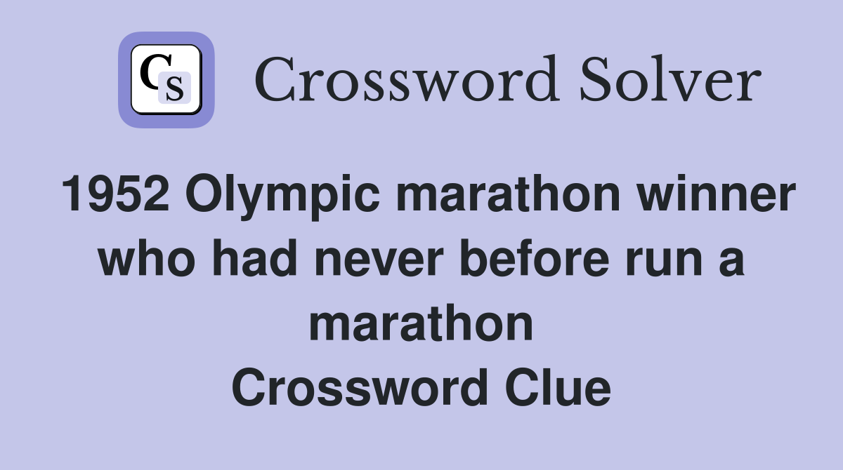 1952 Olympic marathon winner who had never before run a marathon Crossword Clue